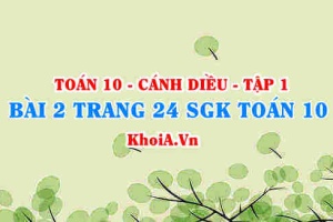 Bài 2 trang 24 SGK Toán 10 tập 1 Cánh Diều